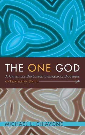 The One God: A Critically Developed Evangelical Doctrine of Trinitarian Unity