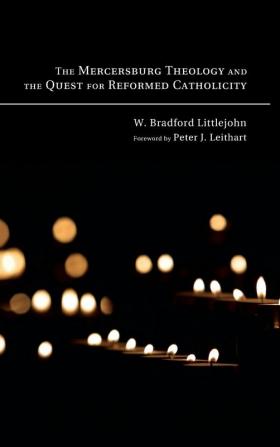 The Mercersburg Theology and the Quest for Reformed Catholicity