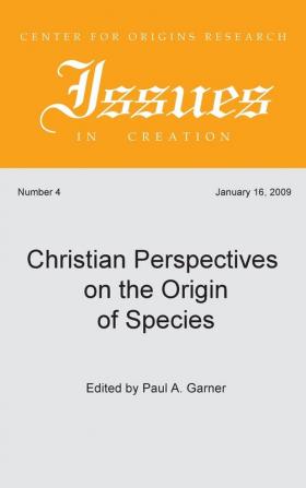 Christian Perspectives on the Origin of Species: 4 (Center for Origins Research Issues in Creation)