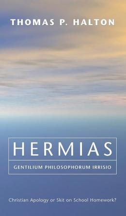 Hermias Gentilium Philosophorum Irrisio: Christian Apology or Skit on School Homework?