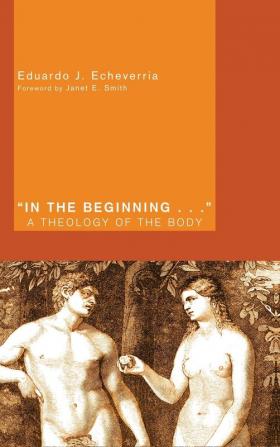 In the Beginning . . .: A Theology of the Body