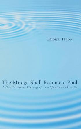 The Mirage Shall Become a Pool: A New Testament Theology of Social Justice and Charity