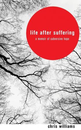 Life After Suffering: A Memoir of Subversive Hope