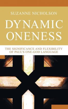 Dynamic Oneness: The Significance and Flexibility of Paul's One-God Language