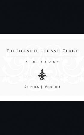 The Legend of the Anti-Christ: A History