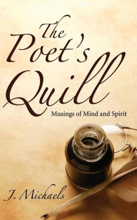 The Poet's Quill: Musings of Mind and Spirit