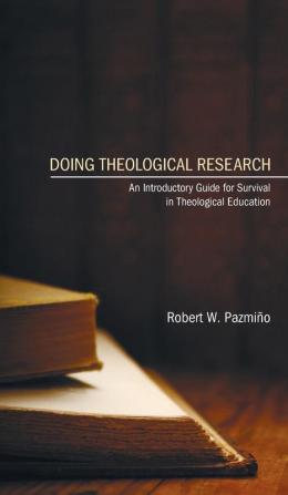 Doing Theological Research: An Introductory Guide for Survival in Theological Education