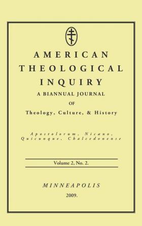 American Theological Inquiry Volume Two Issue Two: A Biannual Journal of Theology Culture and History: 2