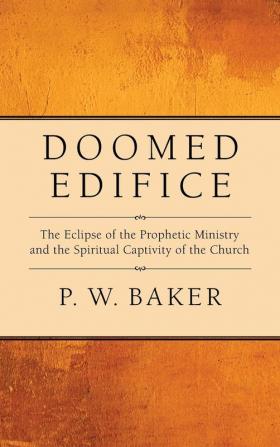 Doomed Edifice: The Eclipse of the Prophetic Ministry and the Spiritual Captivity of the Church