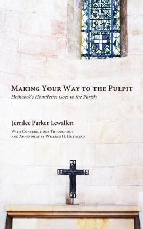 Making Your Way to the Pulpit: Hethcock's Homiletics Goes to the Parish