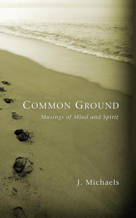 Common Ground: Musings of Mind and Spirit