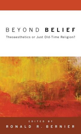 Beyond Belief: Theoaesthetics or Just Old-Time Religion?