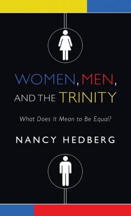 Women Men and the Trinity: What Does It Mean to Be Equal?