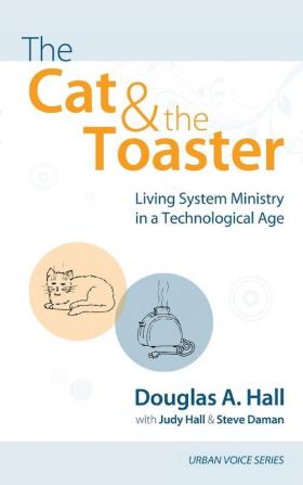 The Cat and the Toaster: Living System Ministry in a Technological Age (Urban Voice)