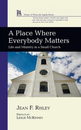 A Place Where Everybody Matters: Life and Ministry in a Small Church (House of Prisca and Aquila)