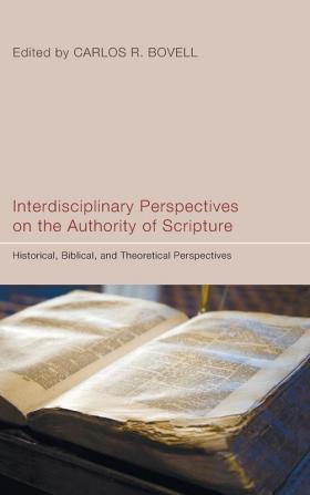 Interdisciplinary Perspectives on the Authority of Scripture: Historical Biblical and Theoretical Perspectives