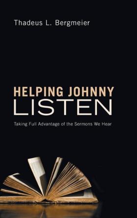 Helping Johnny Listen: Taking Full Advantage of the Sermons We Hear