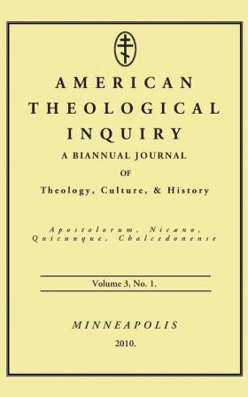 American Theological Inquiry Volume Three Issue One: A Biannual Journal of Theology Culture and History: 3