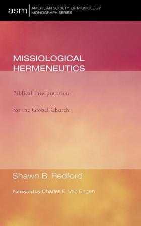 Missiological Hermeneutics: Biblical Interpretation for the Global Church: 11 (American Society of Missiology Monograph)