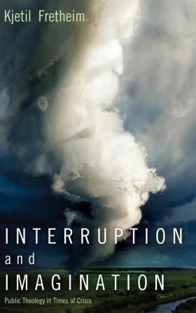 Interruption and Imagination: Public Theology in Times of Crisis