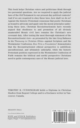 How Firm a Foundation?: An Exegetical and Historical Critique of the "Ethical Perspective of [Christian] Reconstructionism" Presented in Theonomy in Christian Ethics