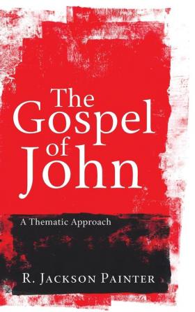 The Gospel of John: A Thematic Approach