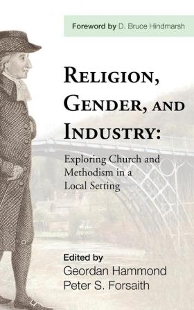 Religion Gender and Industry: Exploring Church and Methodism in a Local Setting