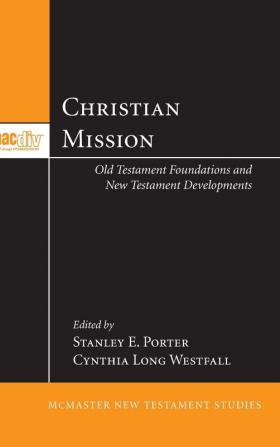 Christian Mission: Old Testament Foundations and New Testament Developments: 1 (McMaster New Testament Studies)