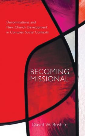 Becoming Missional: Denominations and New Church Development in Complex Social Contexts