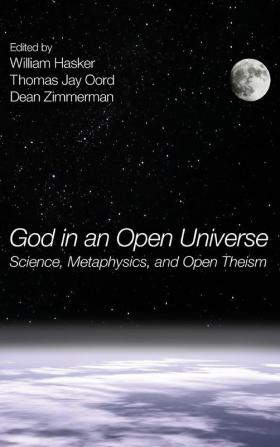 God in an Open Universe: Science Metaphysics and Open Theism