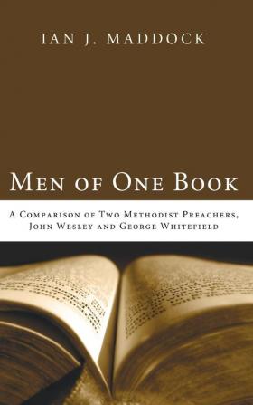 Men of One Book: A Comparison of Two Methodist Preachers John Wesley and George Whitefield