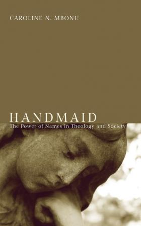 Handmaid: The Power of Names in Theology and Society