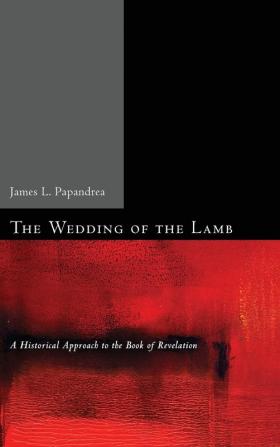 The Wedding of the Lamb: A Historical Approach to the Book of Revelation