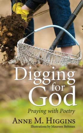 Digging for God: Praying with Poetry