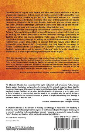 Fullerism as Opposed to Calvinism: A Historical and Theological Comparison of the Missiology of Andrew Fuller and John Calvin