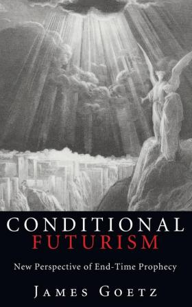 Conditional Futurism: New Perspective of End-Time Prophecy