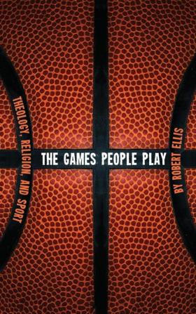 The Games People Play: Theology Religion and Sport