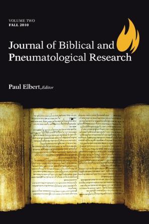 Journal of Biblical and Pneumatological Research: Volume Two 2010