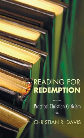 Reading for Redemption: Practical Christian Criticism