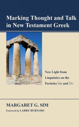 Marking Thought and Talk in New Testament Greek: New Light from Linguistics on the Particles 'Hina' and 'Hoti'