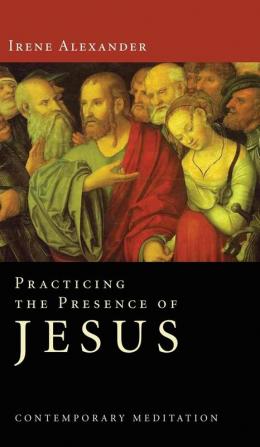 Practicing the Presence of Jesus: Contemporary Meditation