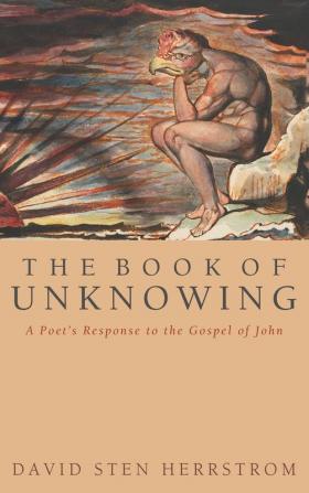 The Book of Unknowing: A Poet's Response to the Gospel of John