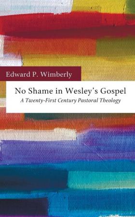 No Shame in Wesley's Gospel: A Twenty-First Century Pastoral Theology