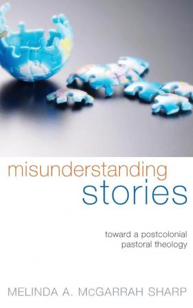 Misunderstanding Stories: Toward a Postcolonial Pastoral Theology