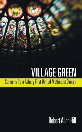 Village Green: Sermons from Asbury First United Methodist Church