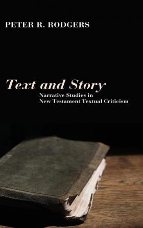 Text and Story: Narrative Studies in New Testament Textual Criticism