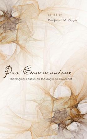 Pro Communione: Theological Essays on the Anglican Covenant