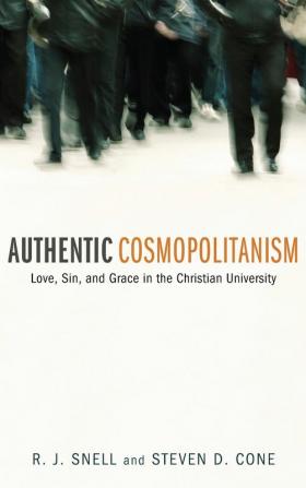 Authentic Cosmopolitanism: Love Sin and Grace in the Christian University