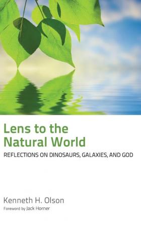 Lens to the Natural World: Reflections on Dinosaurs Galaxies and God