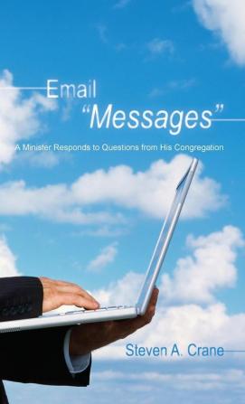 Email Messages: A Minister Responds to Questions from His Congregation